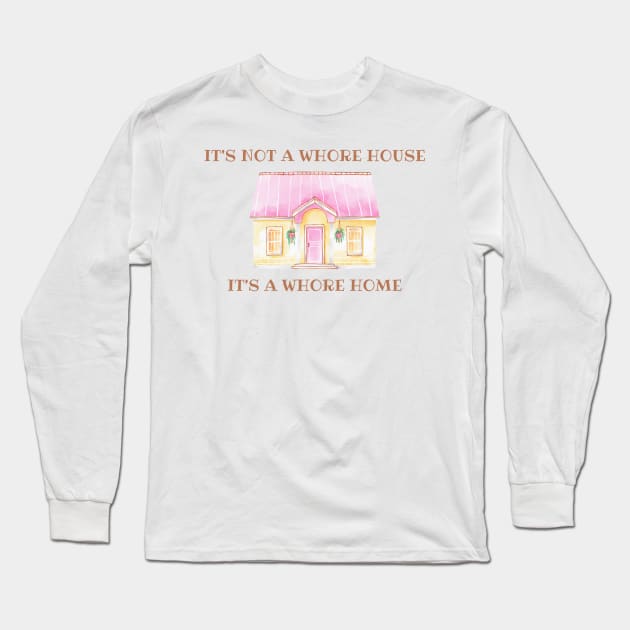 it's not a whore house it's a whore home Long Sleeve T-Shirt by little-axii